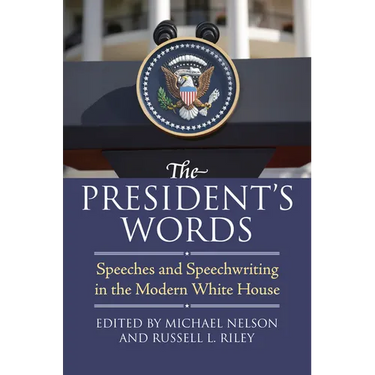 The President's Words: Speeches and Speechwriting in the Modern White House