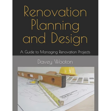Renovation Planning and Design: A Guide to Managing Renovation Projects
