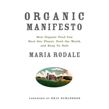 Organic Manifesto: How Organic Food Can Heal Our Planet, Feed the World, and Keep Us Safe