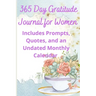 365 Day Gratitude Journal for Women: Includes Prompts, Quotes, and an Undated Monthly Calendar