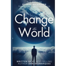 How to Change the World: The Path of Global Ascension Through Consciousness