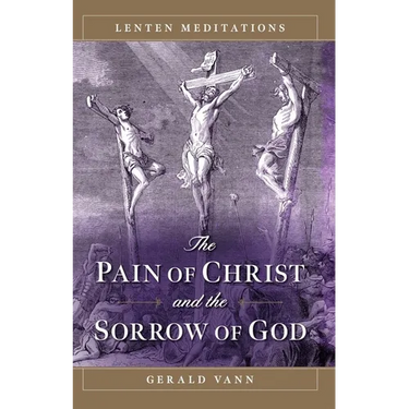 The Pain of Christ and the Sorrow of God: Lenten Meditations