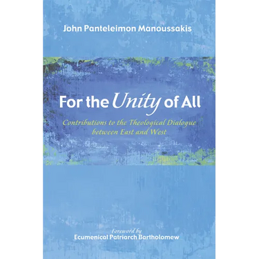 For the Unity of All: Contributions to the Theological Dialogue Between East and West