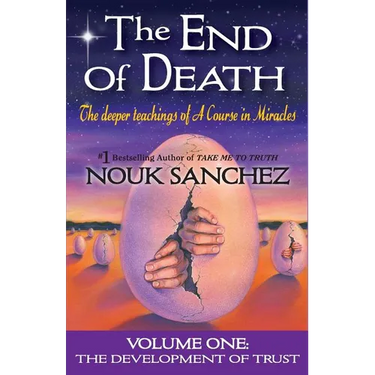 The End of Death: The Deeper Teachings of A Course in Miracles