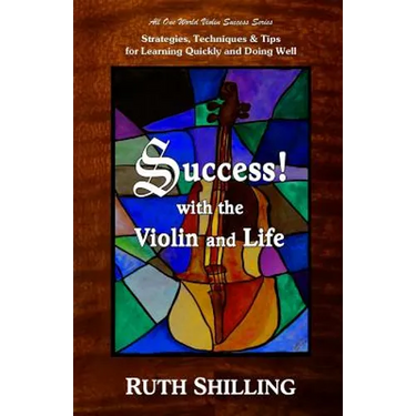 Success with the Violin and Life: Strategies, Techniques and Tips for Learning Quickly and Doing Well
