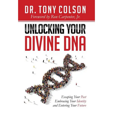 Unlocking Your Divine DNA: Escaping Your Past, Embracing Your Identity, and Entering Your Future
