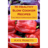 70 Healthy Slow Cooker Recipes The Mediterranean Diet: The Mediterranean Diet