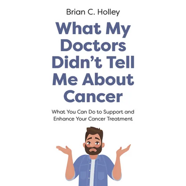 What My Doctors Didn't Tell Me About Cancer