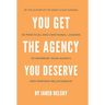 You Get the Agency You Deserve: 20 Practical and Emotional Lessons to Maximize Your Agency and Partner Relationship