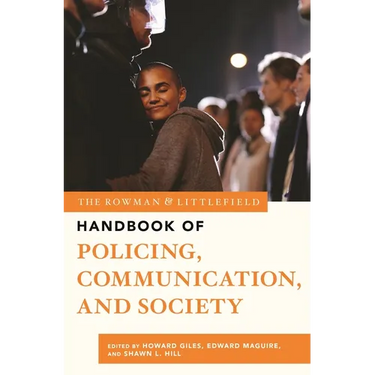 The Rowman & Littlefield Handbook of Policing, Communication, and Society