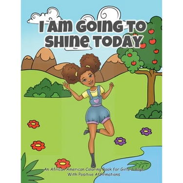 I Am Going To Shine Today: African American Coloring Books for Girls and Boys (Coloring Book With Positive Affirmations)