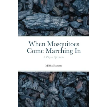 When Mosquitoes Come Marching In: A Play in Spectacles