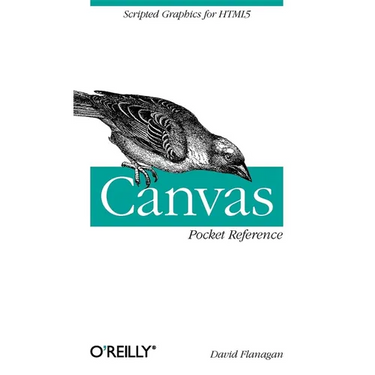 Canvas Pocket Reference: Scripted Graphics for HTML5