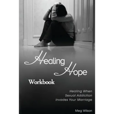 Healing Hope Workbook: Healing When Sexual Addiction Invades Your Marriage