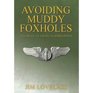 Avoiding Muddy Foxholes: A Story of an American Bombardier