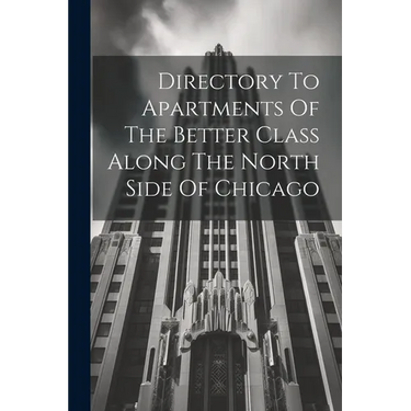 Directory To Apartments Of The Better Class Along The North Side Of Chicago
