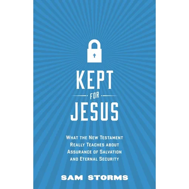 Kept for Jesus: What the New Testament Really Teaches about Assurance of Salvation and Eternal Security