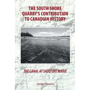 The Canal At Sault Ste Marie: The South Shore Quarry's Contribution to Canadian History