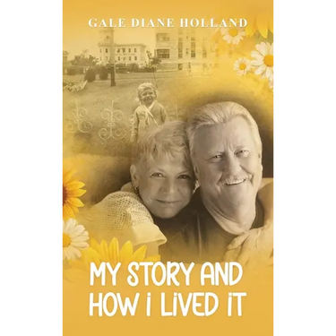 My Story and How I Lived It: Live life to the fullest, treasure the journey, and cherish the people in it