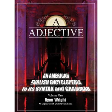 A is for Adjective: Volume One, An American English Encyclopedia to its Syntax and Grammar: English/Turkish Grammar Handbook (Color Hardcover Edition)