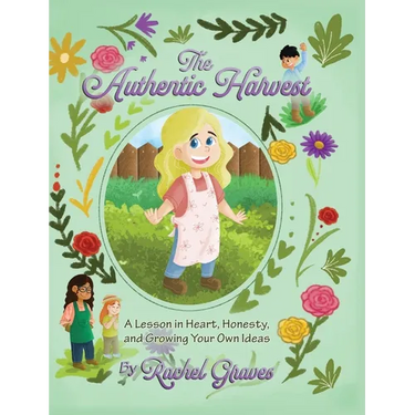 The Authentic Harvest: A Lesson in Heart, Honesty, and Growing Your Own Ideas