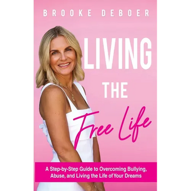 Living the FreeLife: A Step by Step Guide to Overcoming Bullying and Abuse and Living the life of Your Dreams