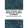 Capital Structure, Equity Ownership and Corporate Performance: Evidence from Indian Manufacturing Firms