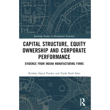 Capital Structure, Equity Ownership and Corporate Performance: Evidence from Indian Manufacturing Firms