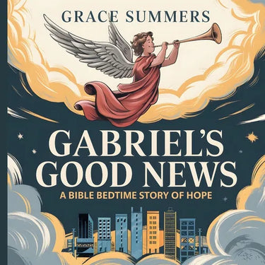 Gabriel's Good News: A Bible Bedtime Story of Hope