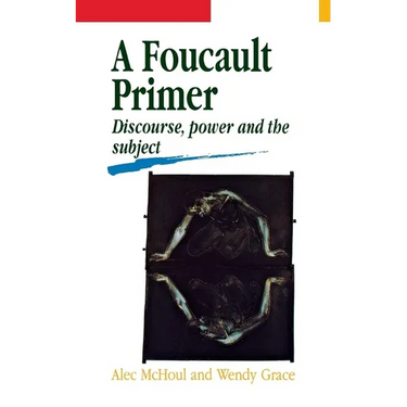 A Foucault Primer: Discourse, Power and the Subject