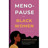 Menopause for Black Women: A Woman's Guide to Love Yourself, Lose Weight & Remedy Your Symptoms Naturally in Perimenopause, Menopause and Postmenopaus