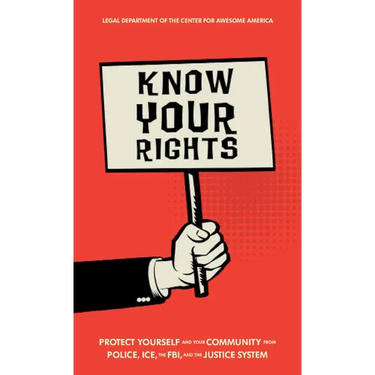 Know Your Rights: Protect Yourself and Your Community from Police, Ice, the Fbi, and the Justice System