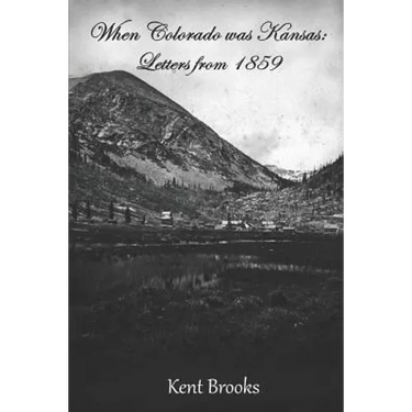 When Colorado Was Kansas: Letters from 1859