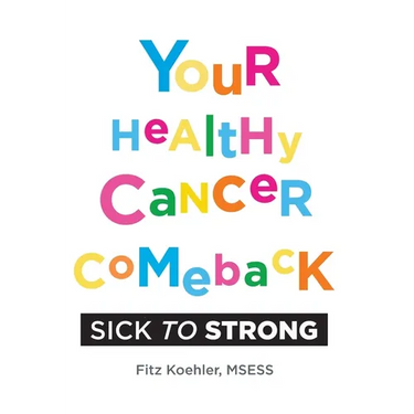 Your Healthy Cancer Comeback: Sick to Strong