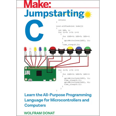Jumpstarting C: Learn the All-Purpose Programming Language for Microcontrollers and Computers