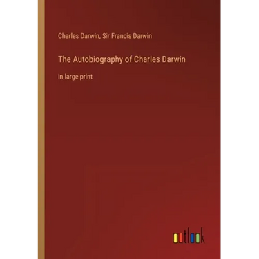 The Autobiography of Charles Darwin: in large print