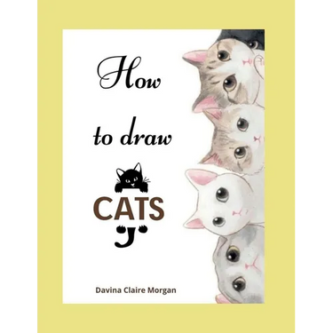 How to draw Cats: Cat Coloring and Activity Book For Kids Ages 3-8 Easy and Fun Drawing Book for Boys, Girls and Kids Ages 3-8