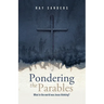 Pondering the Parables: What in the World was Jesus Thinking?