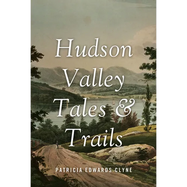 Hudson Valley Tales & Trails: Legends, Landmarks, and Day Trips