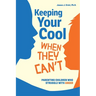 Keeping Your Cool When They Can't: Parenting Children Who Struggle with Anger