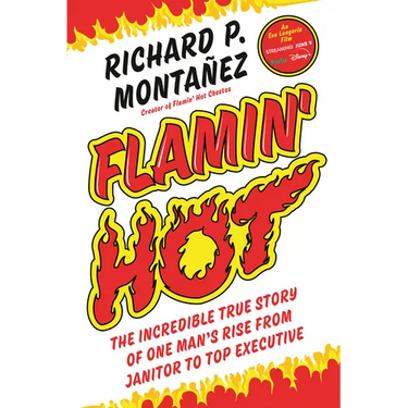 Flamin' Hot: The Incredible True Story of One Man's Rise from Janitor to Top Executive