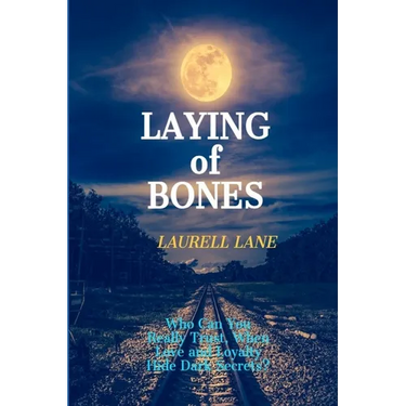 Laying of Bones: Who Can You Really Trust When Love And Loyalty Hide Deep Secrets?