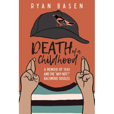 Death of a Childhood: A Memoir of 1989 and the "Why Not?" Baltimore Orioles