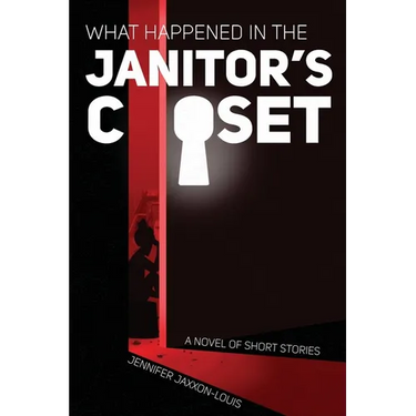 What Happened in the Janitor's Closet: A Novel of Short Stories