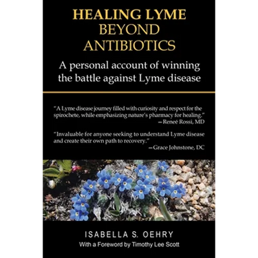 Healing Lyme Beyond Antibiotics: A Personal Account of Winning the Battle Against Lyme Disease