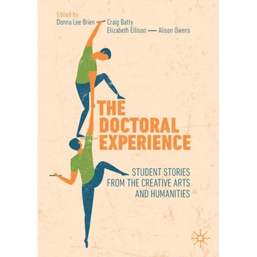 The Doctoral Experience: Student Stories from the Creative Arts and Humanities