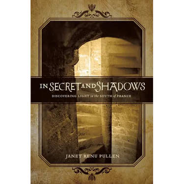 In Secret and Shadows: Discovering Light in the South of France