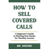 How to Sell Covered Calls: A Beginner's Guide to Renting Your Stocks for Monthly Income