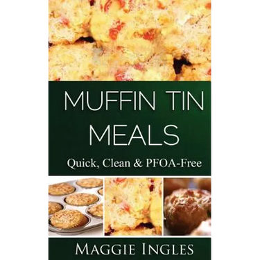 Muffin Tin Meals: : Quick, Clean and PFOA-Free