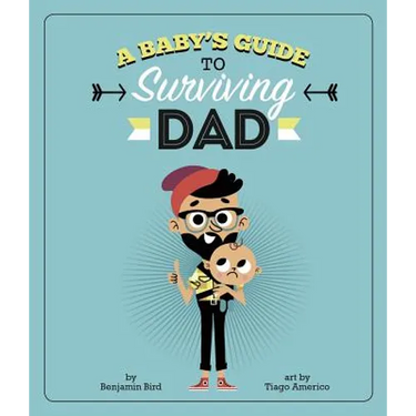 A Baby's Guide to Surviving Dad